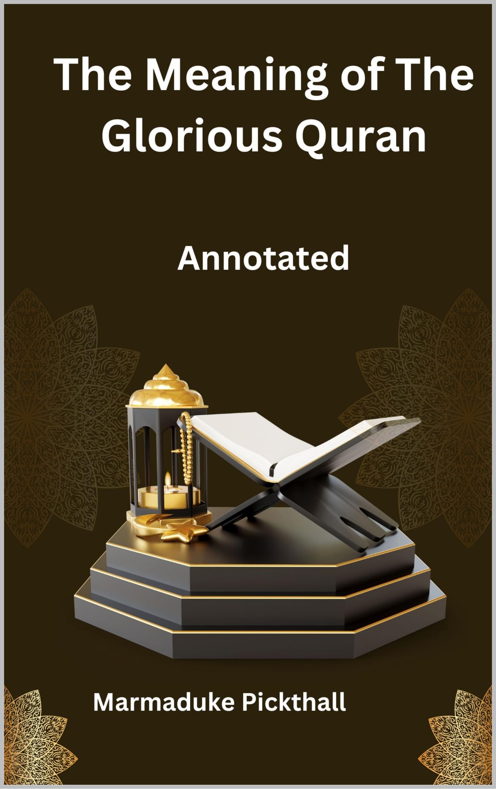The meaning of the glorious Quran Annotated by Marmaduke Pickthall
