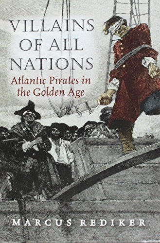 Villains of All Nations: Atlantic Pirates in the Golden Age by Marcus Rediker