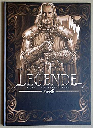 Légende Tome 1 - L'enfant loup (Noir et Blanc) by Yves Swolfs | Goodreads