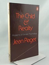 Child and Reality: Problems of Genetic Psychology by Jean Piaget ...