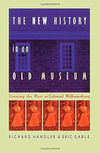 Richard Handle The New History in an Old Museum: Creating the Past at Colonial ...