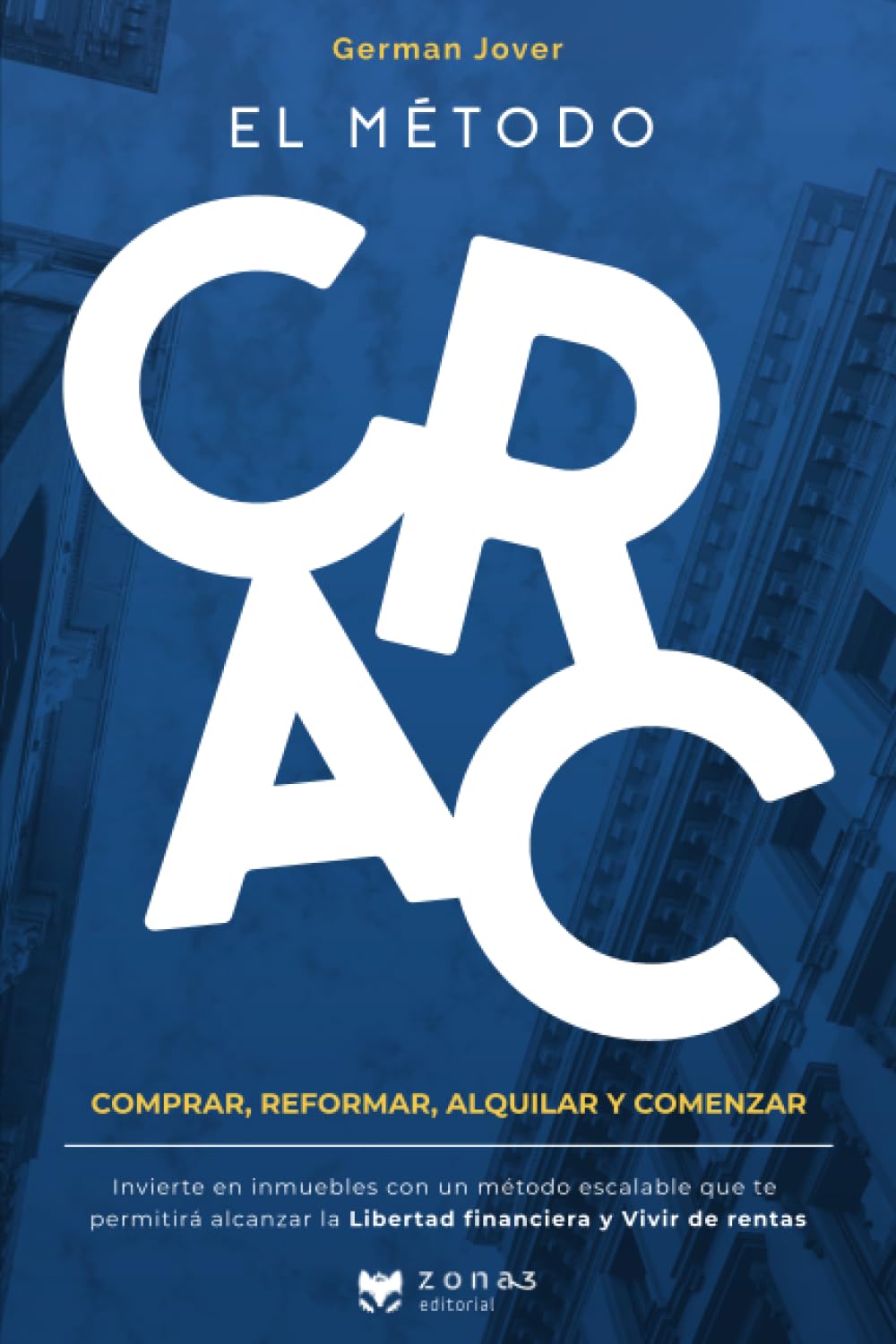 EL MÉTODO CRAC: Invierte en inmuebles y alcanza la libertad financiera con las rentas de alquiler