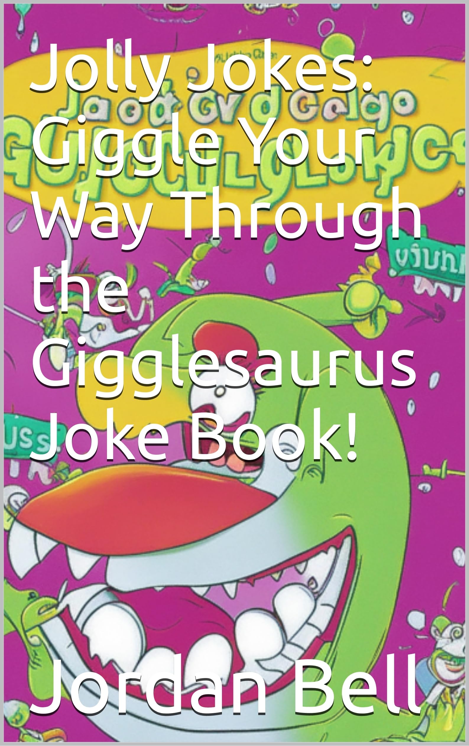 Jolly Jokes: Giggle Your Way Through the Gigglesaurus Joke Book! by