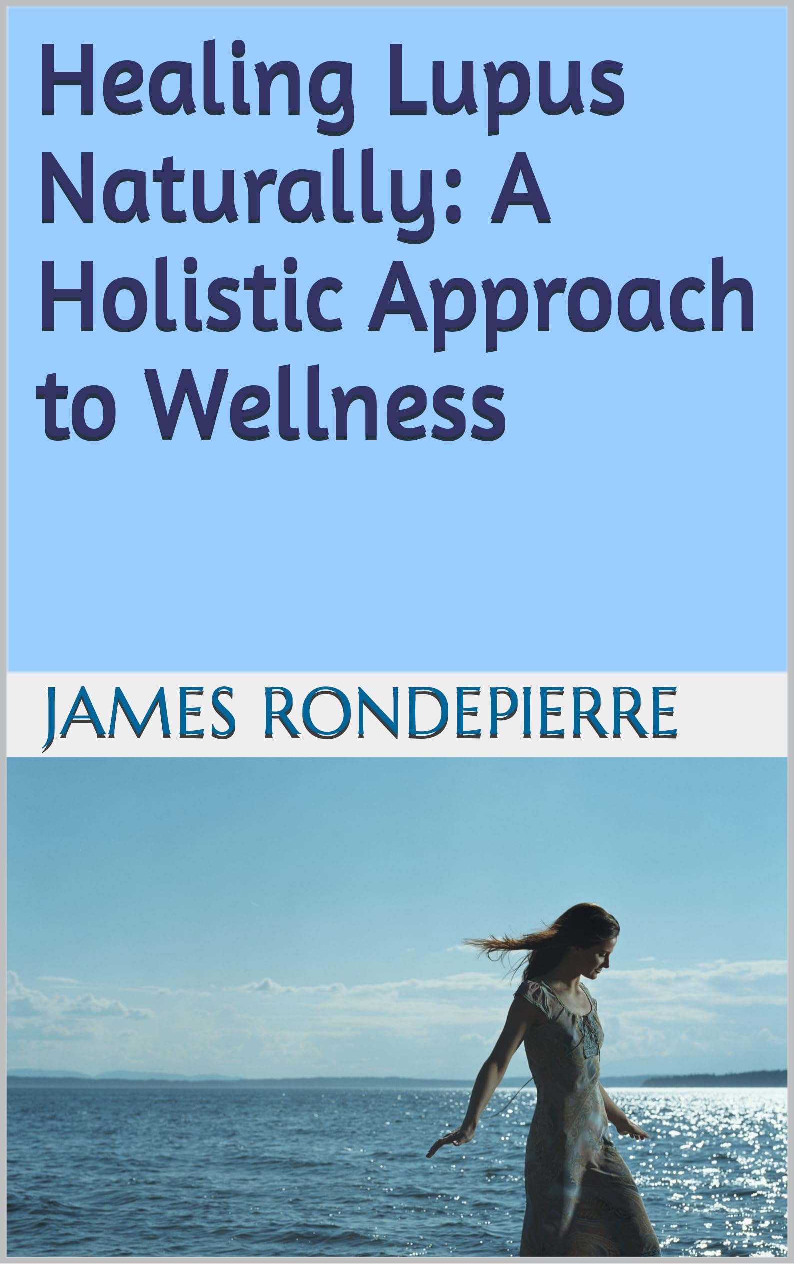 Healing Lupus Naturally: A Holistic Approach to Wellness by JAMES