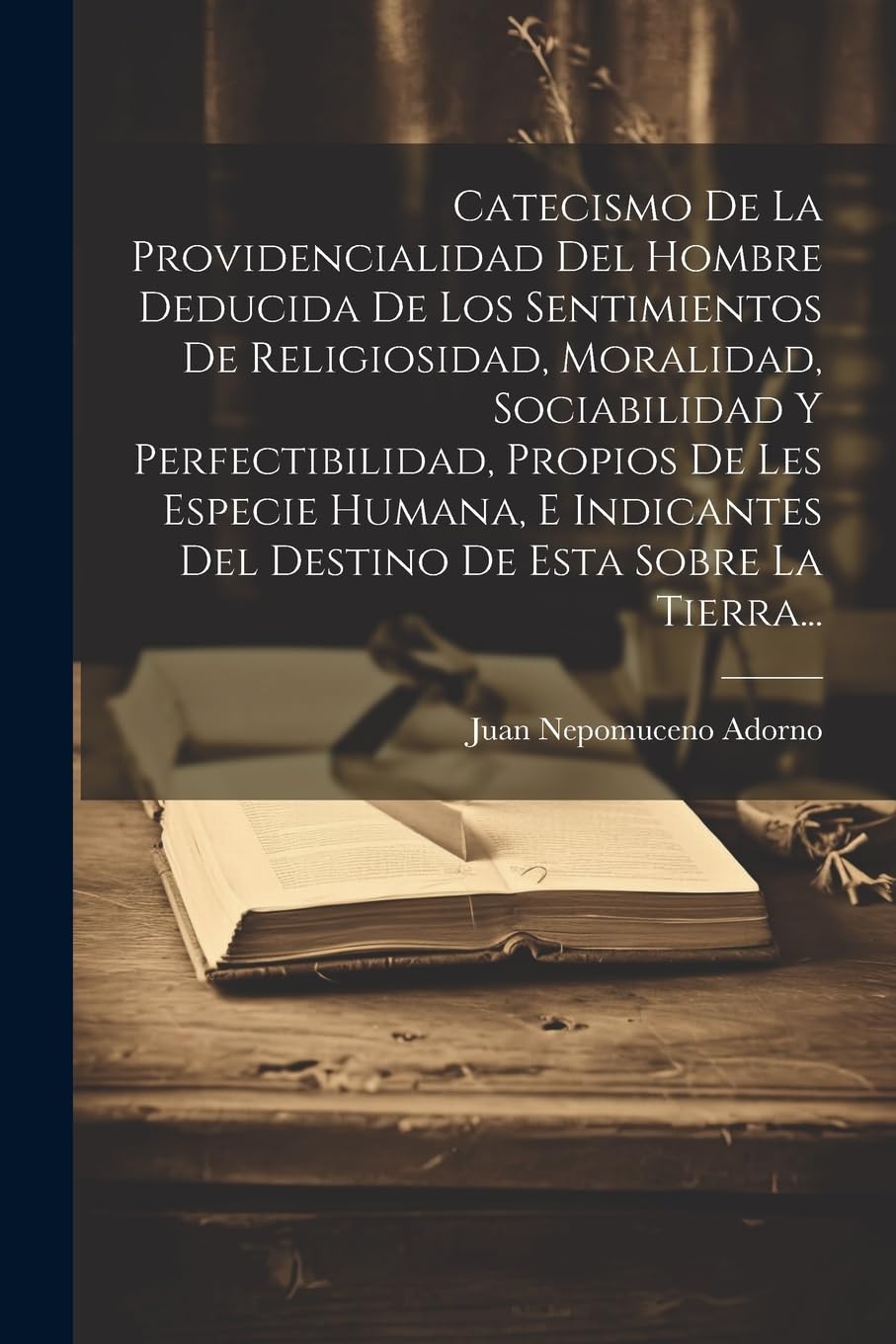 Catecismo De La Providencialidad Del Hombre Deducida De Los