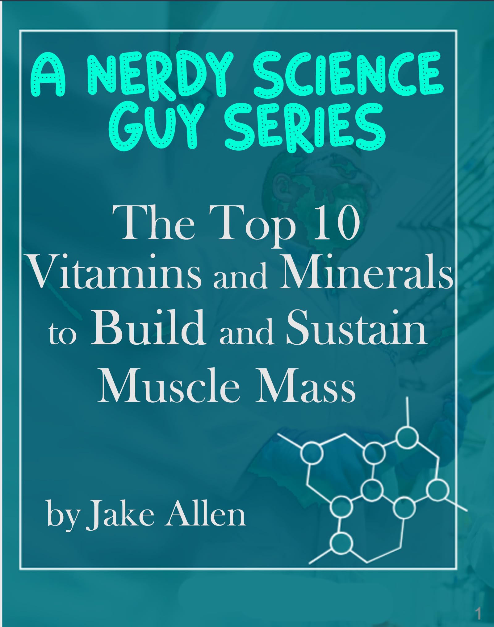 One Man Science A Nerdy Science Guy Series: The Top 10 Vitamins and Minerals to Build ...