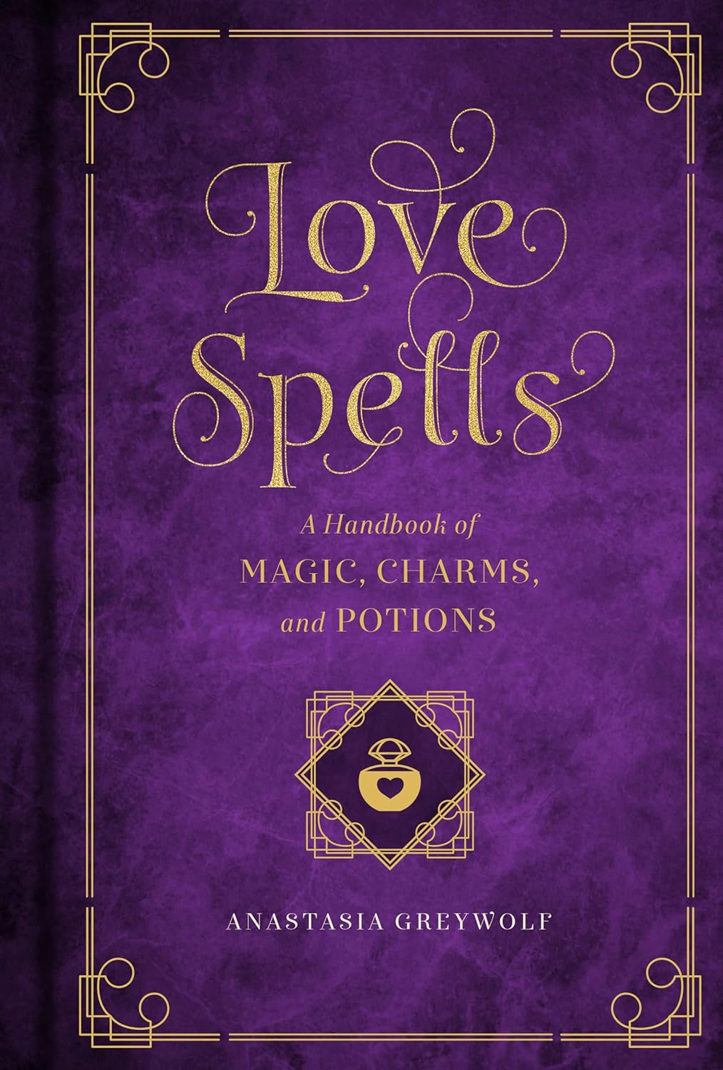 Love Spells: A Handbook of Magic, Charms, and Potions (Magic Series)