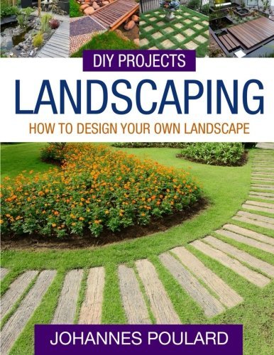 DIY Projects: Landscaping: How To Design Your Own Landscape by Johannes ...