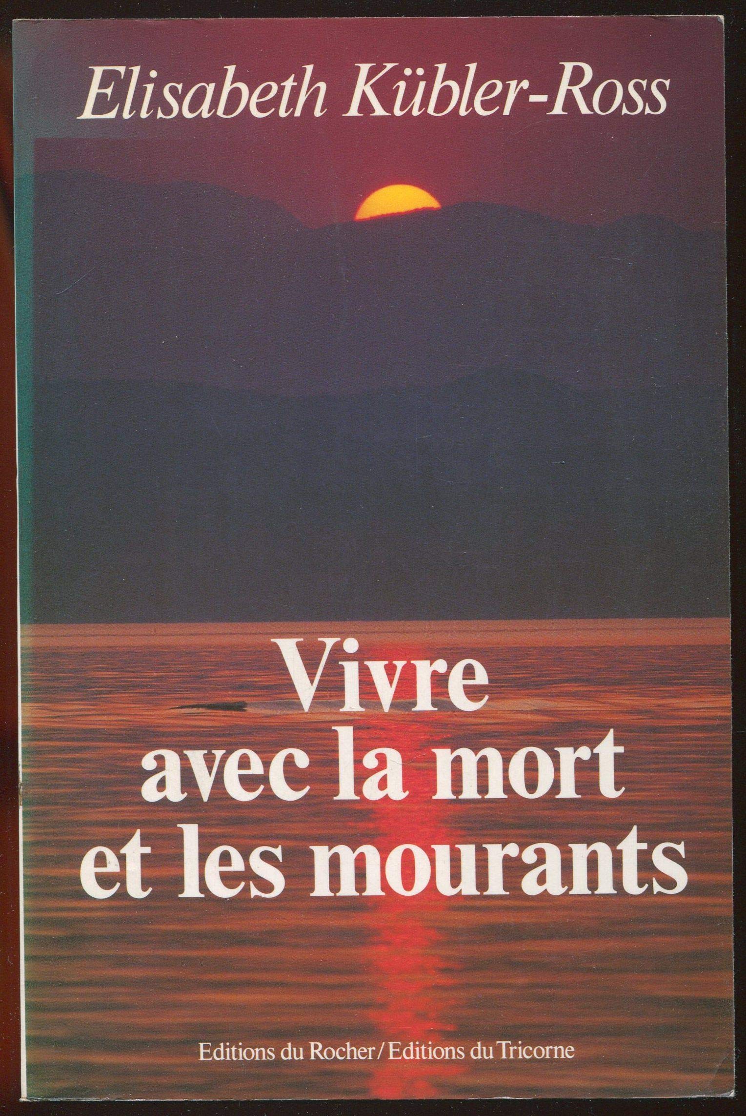 Vivre avec la mort et les mourants by Kübler-Ross Elisabeth | Goodreads