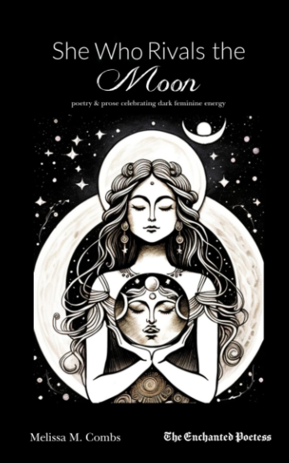 She Who Rivals the Moon: poetry & prose celebrating dark feminine energy