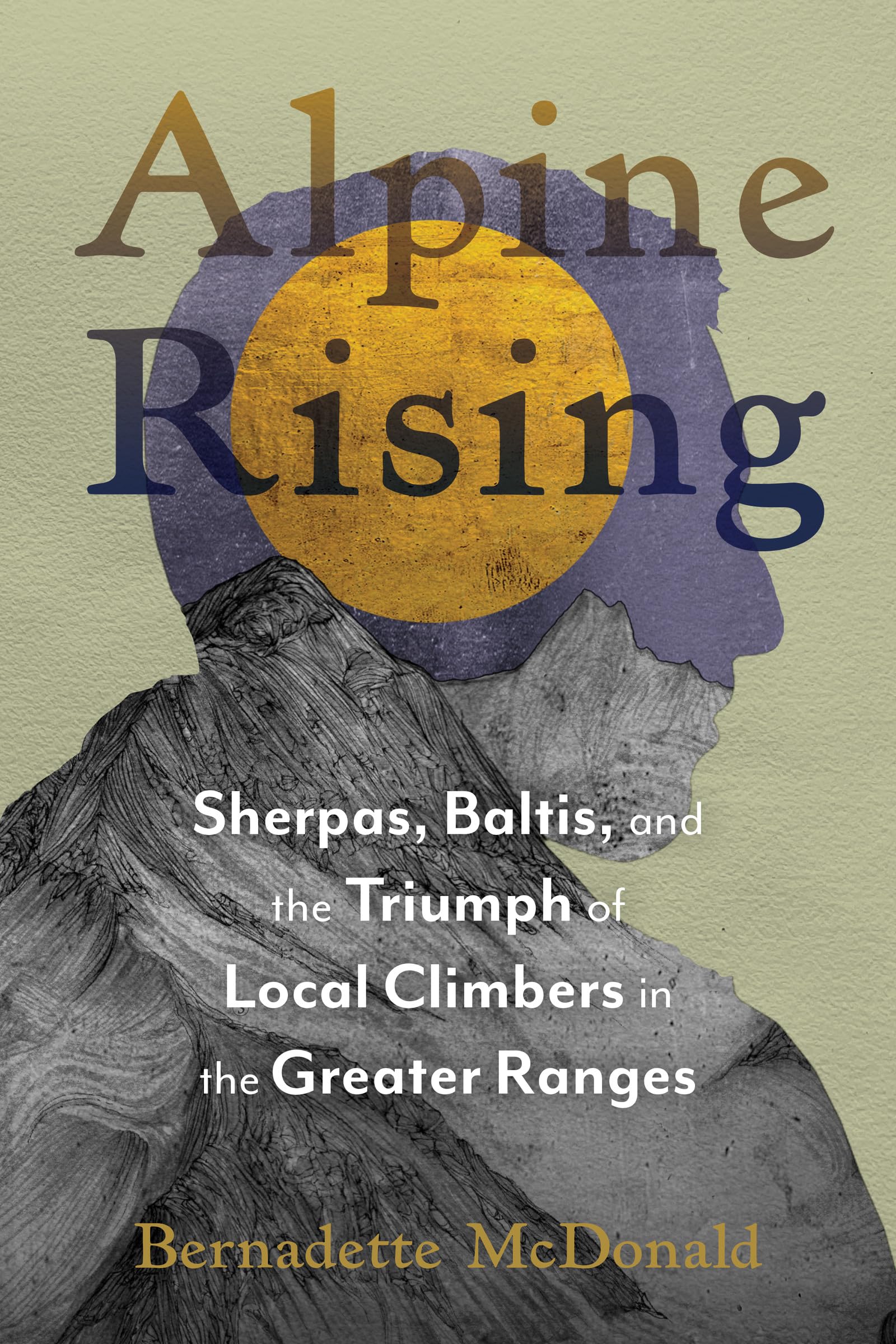 Alpine Rising: Sherpas, Baltis, and the Triumph of Local Climbers in the Greater Ranges