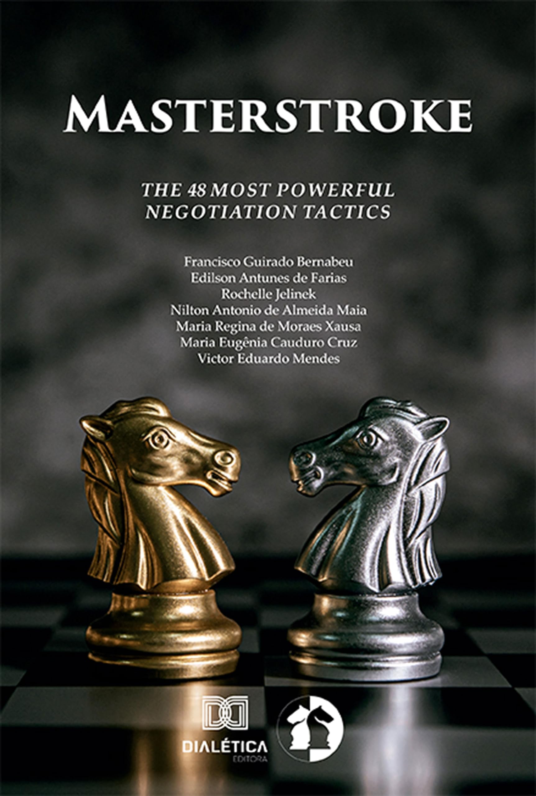 Masterstroke: the 48 most powerful negotiation tactics by Francisco