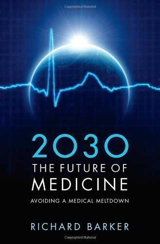 2030 - The Future of Medicine: Avoiding a Medical Meltdown by Barker ...