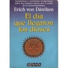 El Dia Que Llegaron Los Dioses/the Day the Gods Came by Erich von ...