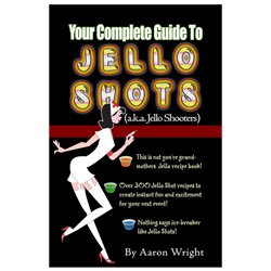 Your Complete Guide to Jello Shots by Aaron Wright | Goodreads