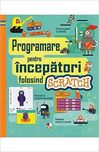 Programare pentru incepatori folosind Scratch by Rosie Dickins | Goodreads