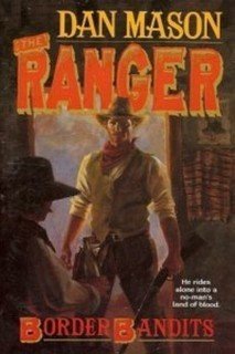 Border Bandits (The Ranger) by Dan Mason | Goodreads