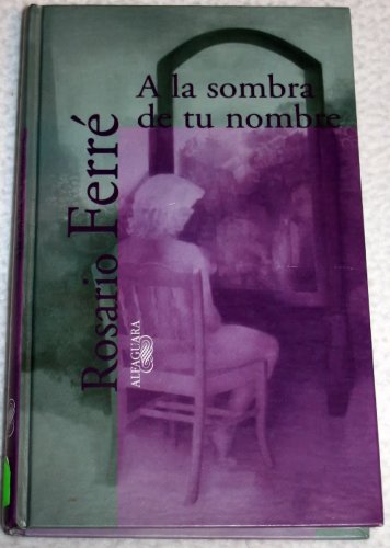 A LA Sombra De Tu Nombre in The Shadow Of Your Name Textos De Escritores By Rosario Ferr 