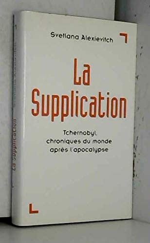 La Supplication : Tchernobyl, Chroniques Du Monde Après L'apocalypse