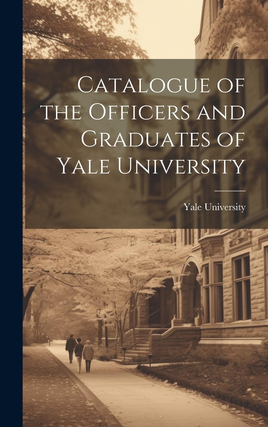 Catalogue of the Officers and Graduates of Yale University by Yale