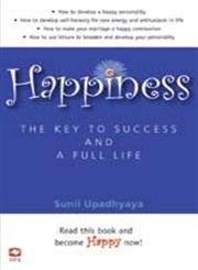 Happiness the Key to Success and a Full Life by Sunil Upadhyaya | Goodreads