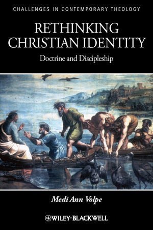 Rethinking Christian Identity: Doctrine and Discipleship 1st edition by