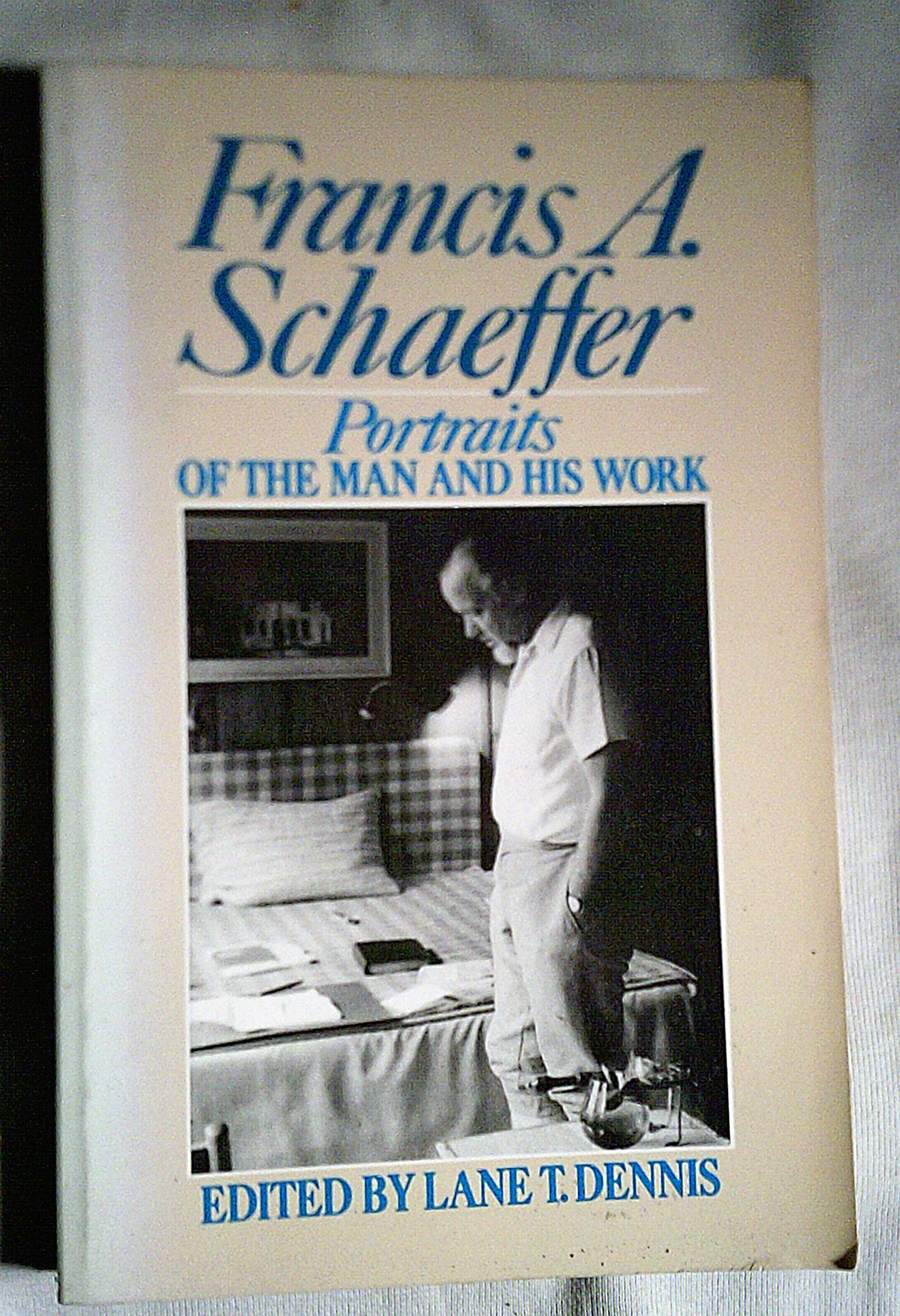 Francis A. Schaeffer: Portraits of the Man and His Work by Lane T ...