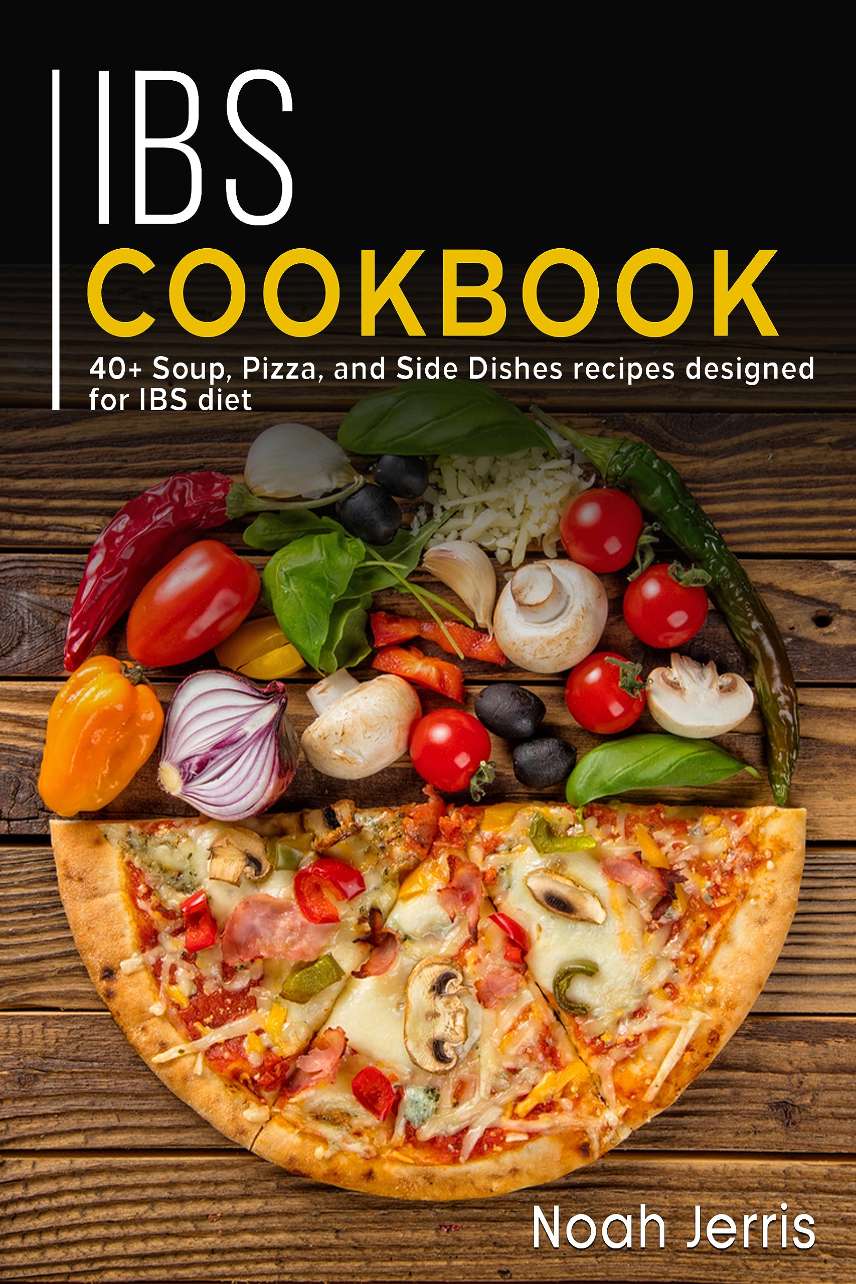 IBS Cookbook: 40+ Soup, Pizza, and Side Dishes recipes designed for IBS diet