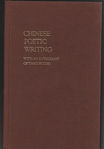 Chinese Poetic Writing: With An Anthology of T'ang Poetry