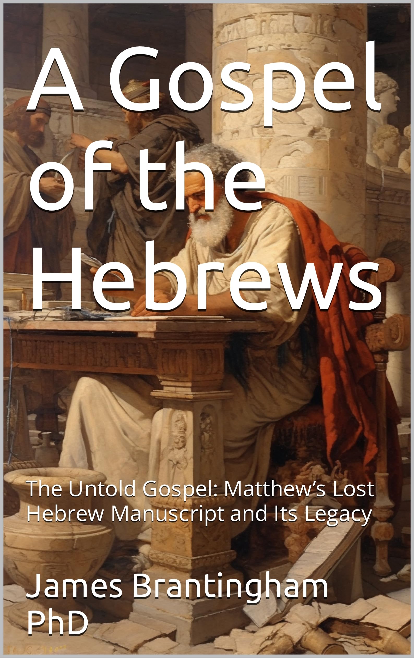A Gospel of the Hebrews The Untold Gospel Matthew’s Lost Hebrew