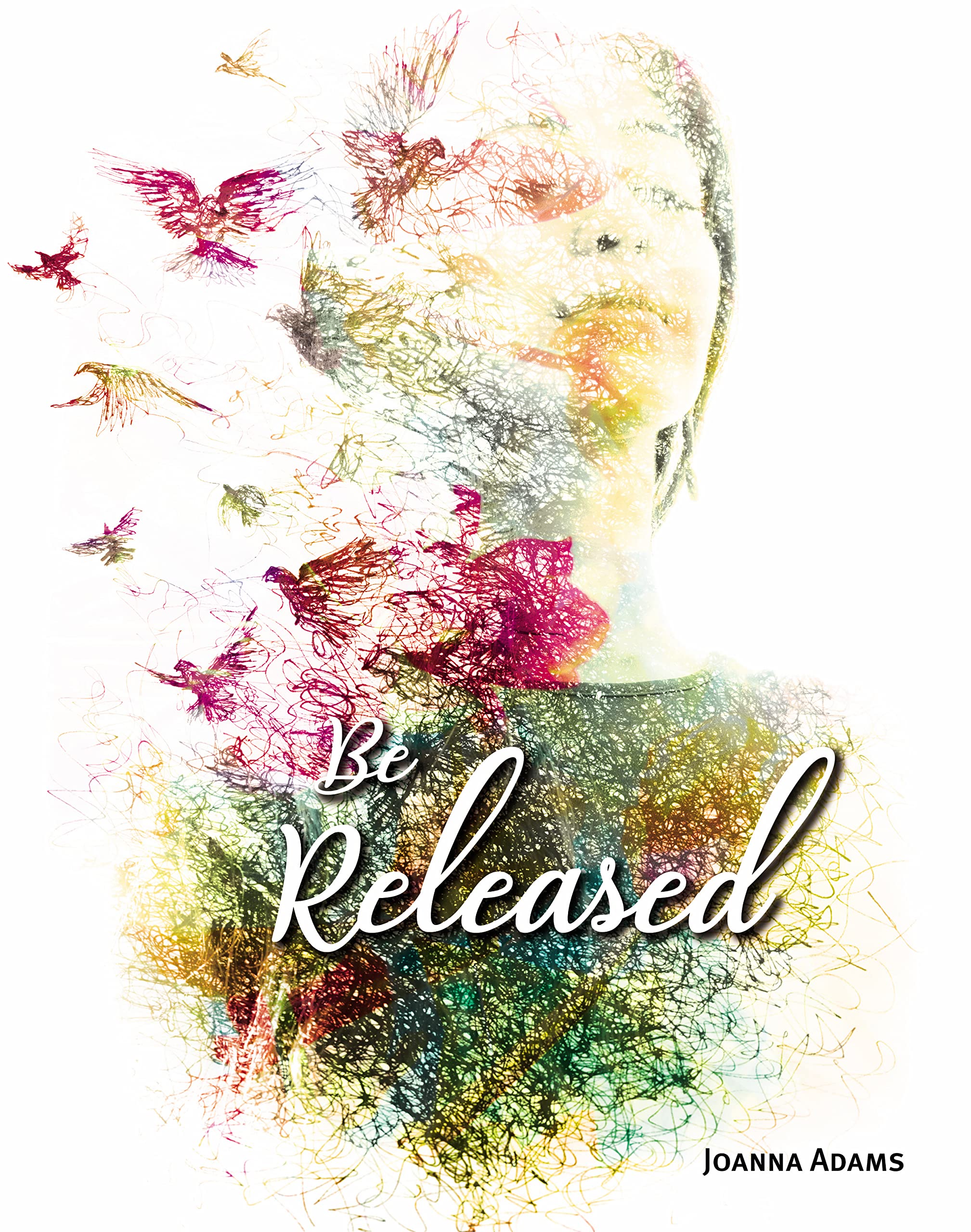 BE RELEASED A StepbyStep Guide to Receiving God's Freedom & Healing