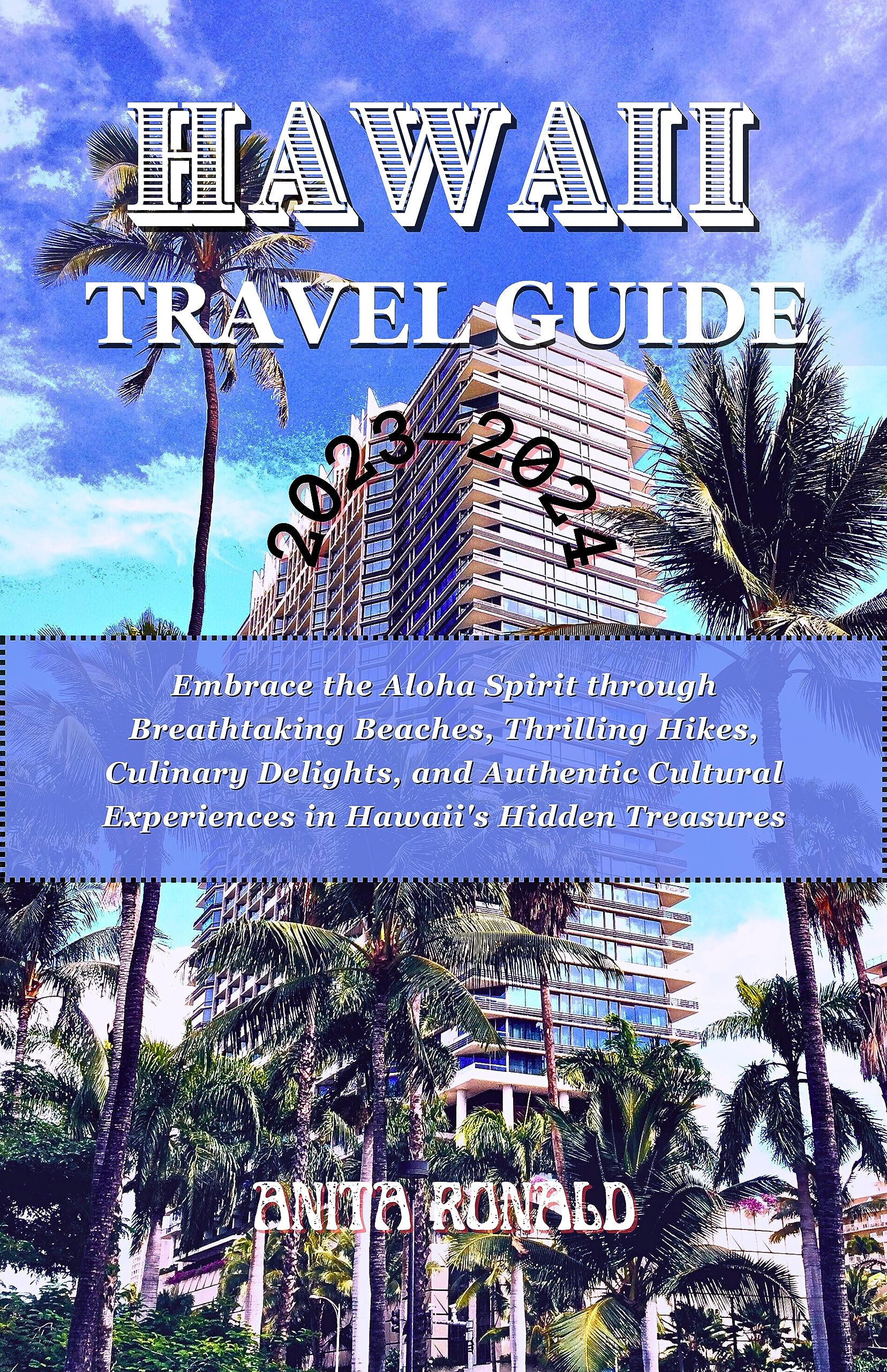 HAWAII TRAVEL GUIDE 2023-2024 : Embrace the Aloha Spirit through