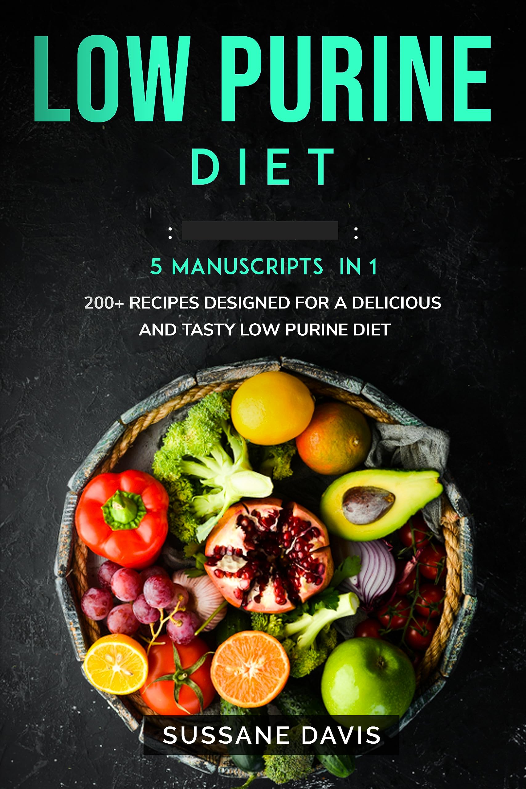 Low Purine Diet: 5 Manuscripts in 1 – 200+ Recipes designed for a ...