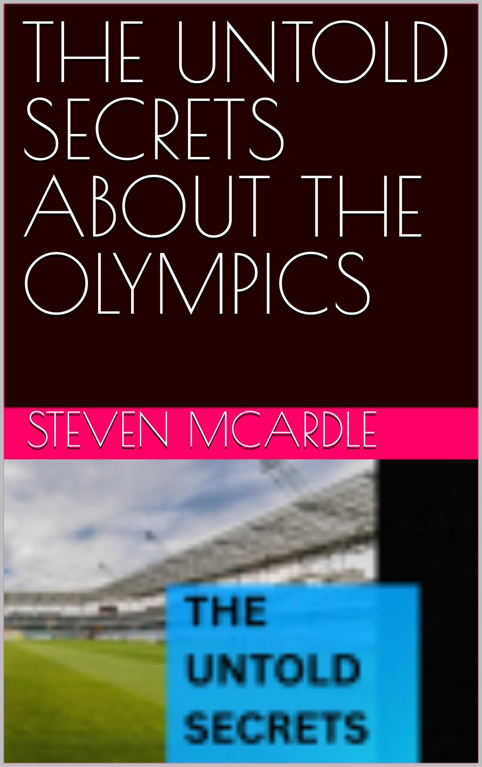 THE UNTOLD SECRETS ABOUT THE OLYMPICS by Steven McArdle Goodreads