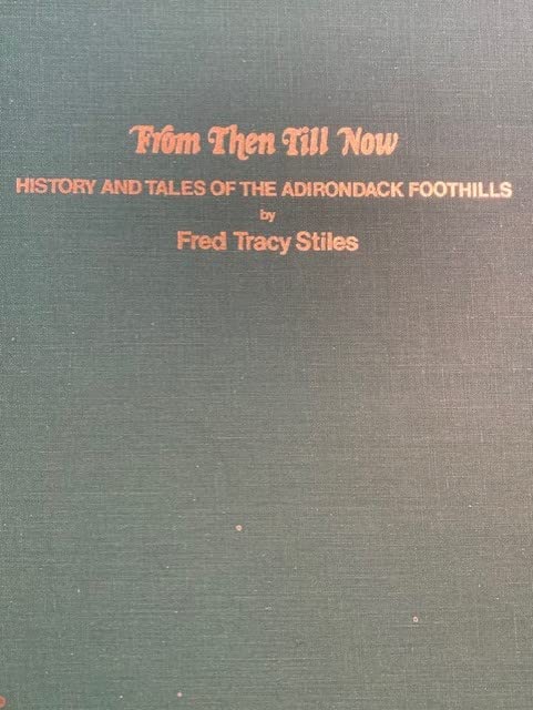 From Then Until Now: History and Tales of the Adirondack Foothills by