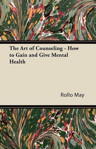 The Art of Counseling - How to Gain and Give Mental Health by Rollo May ...