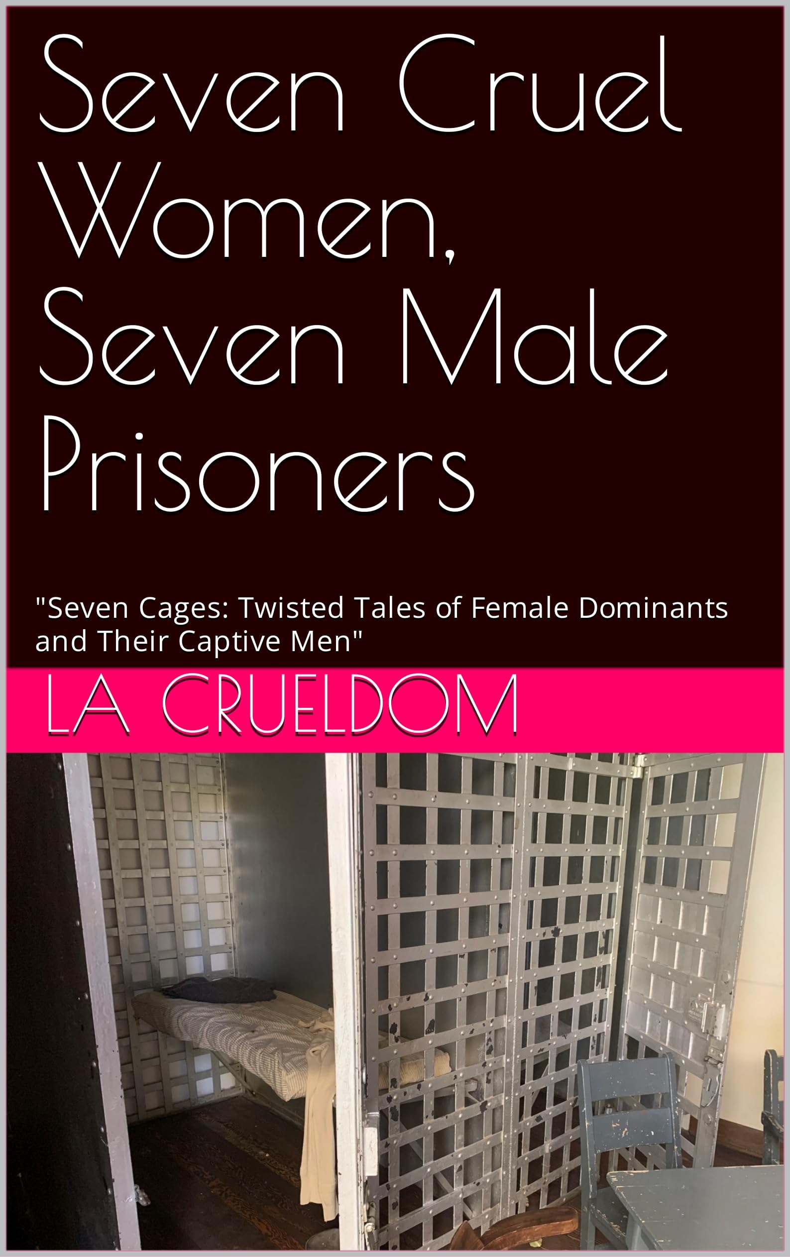 Seven Cruel Women, Seven Male Prisoners: "Seven Cages: Twisted Tales of Female Dominants and Their Captive Men"