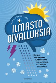 Ilmasto-oivalluksia : kuinka ihmismielen supervoimat valjastetaan planeetan parhaaksi