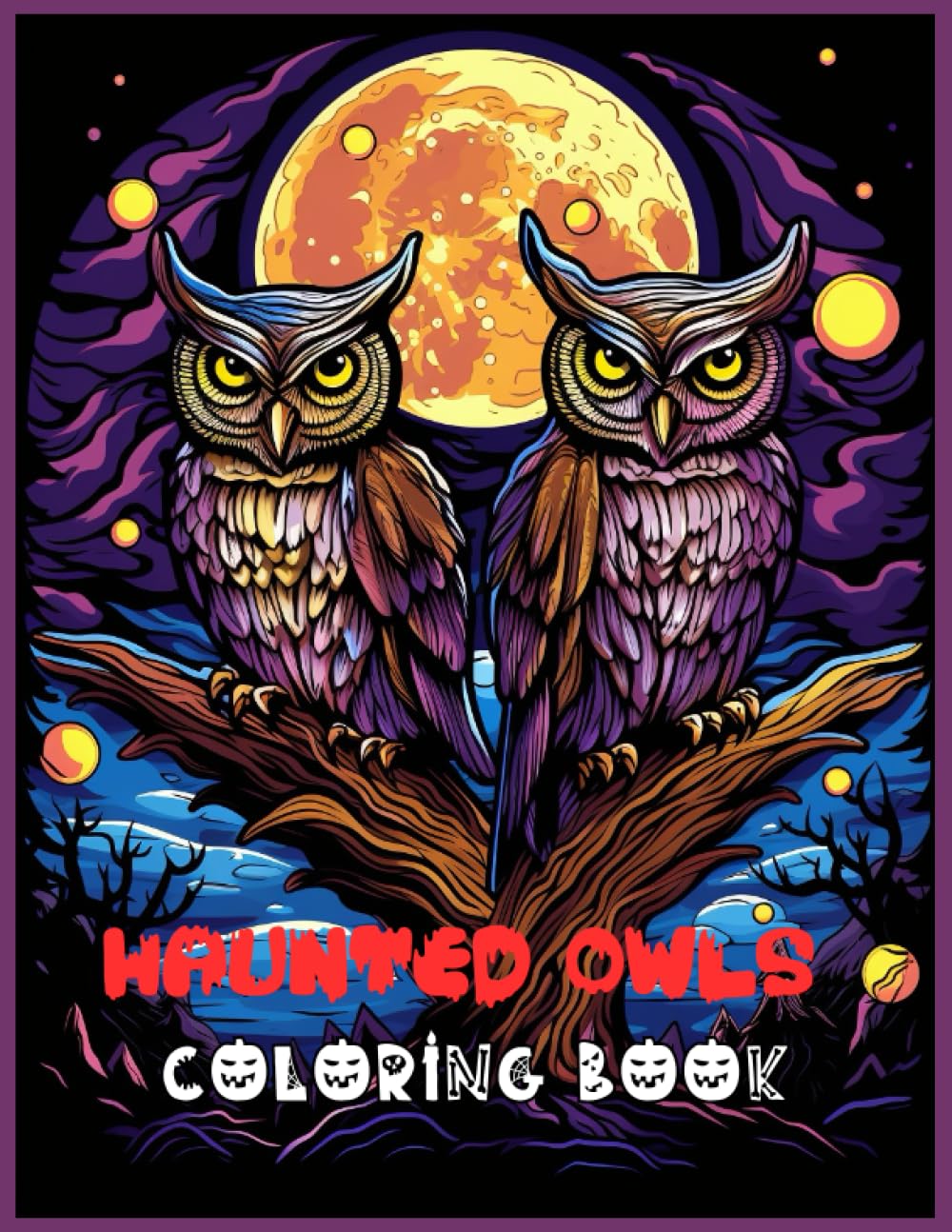 Haunted Owls Halloween Coloring Book: Haunted Owls Flying Across A Spooky Moon Coloring Pages ...