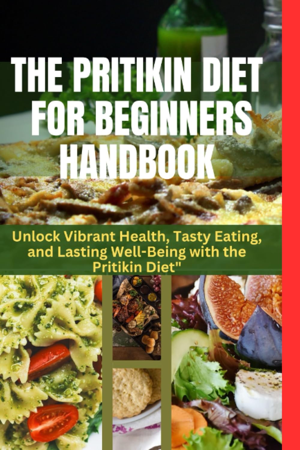 THE PRITIKIN DIET FOR BEGINNERS HANDBOOK: Unlock Vibrant Health, Tasty Eating, and Lasting Well ...
