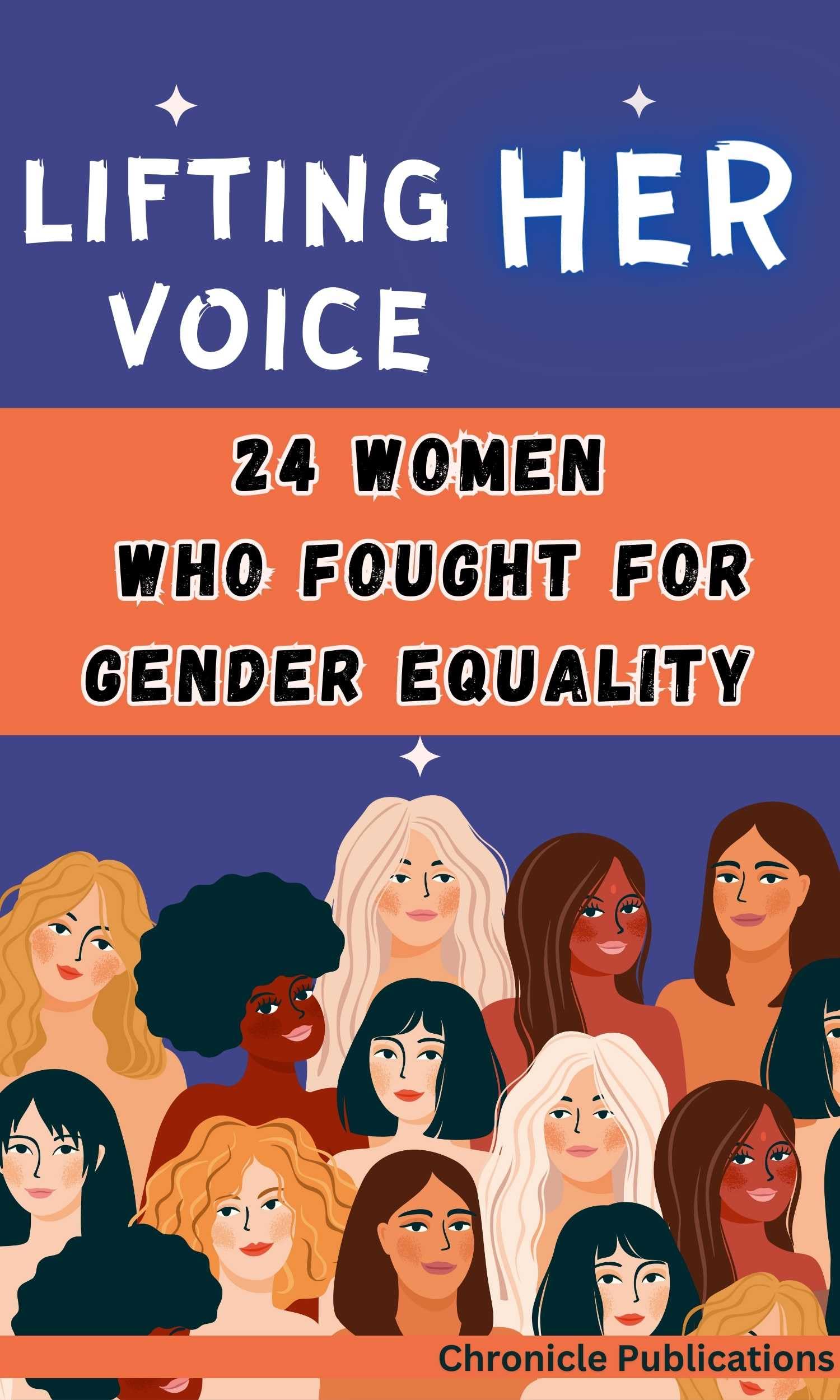 Lifting Her Voice 24 Women Who Fought for Gender Equality by Chronicle