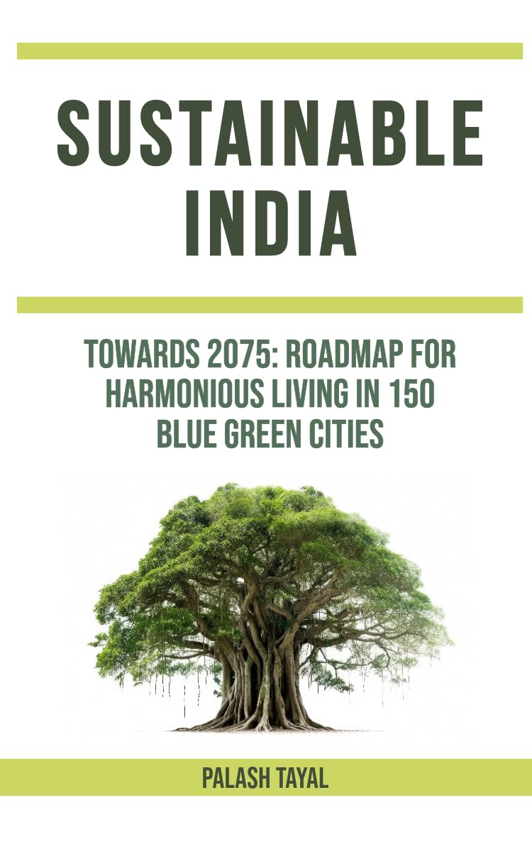 Sustainable India: Towards 2075: Roadmap for harmonious living in 150 blue green cities