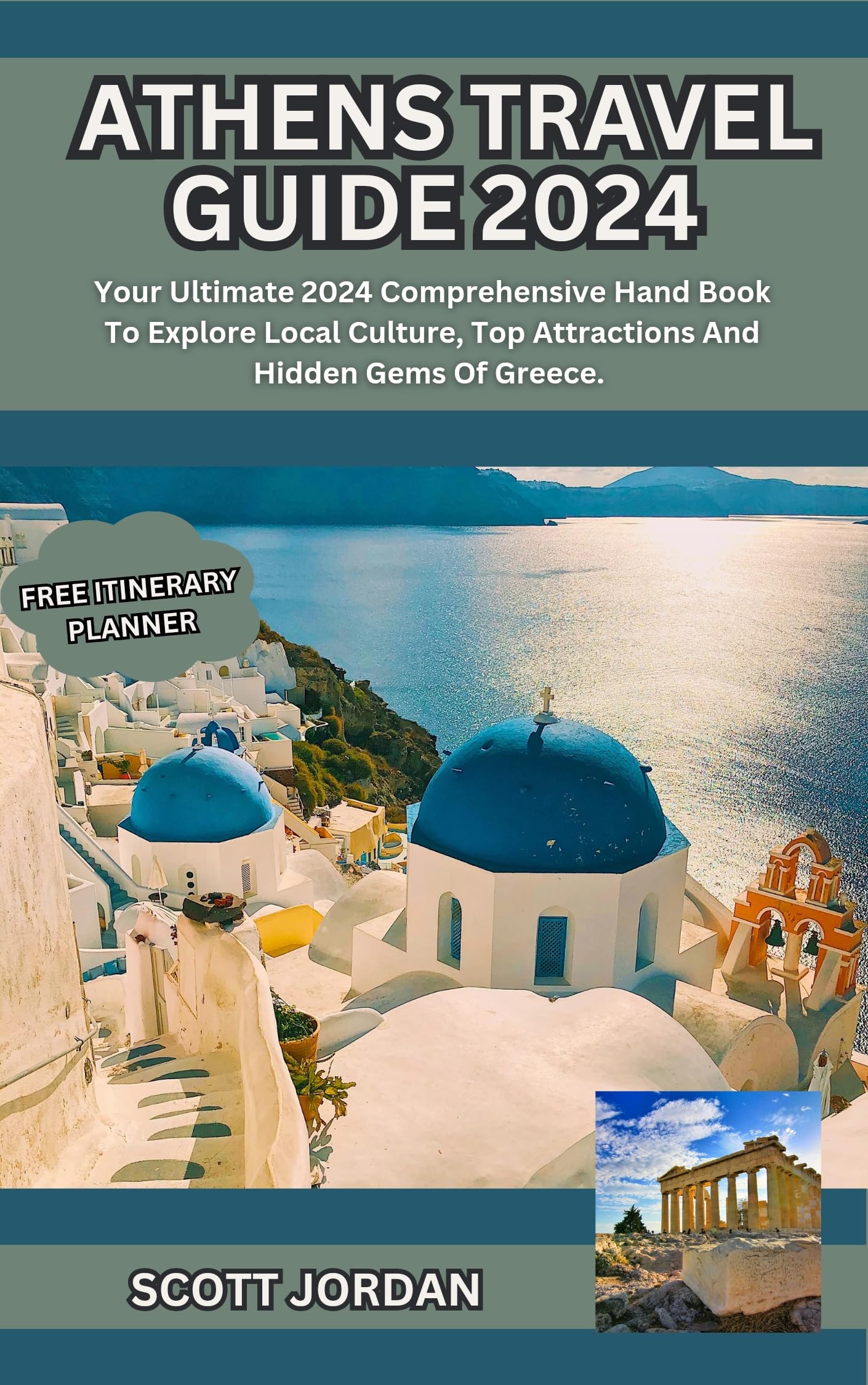 ATHENS TRAVEL GUIDE 2024 Your Ultimate 2024 Comprehensive Hand Book To