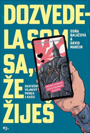 Dozvedela som sa, že žiješ: Skutočný vojnový príbeh z Košíc