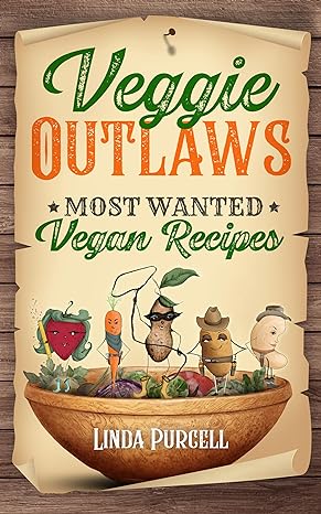 Veggie Outlaws: Most Wanted Vegan Recipes