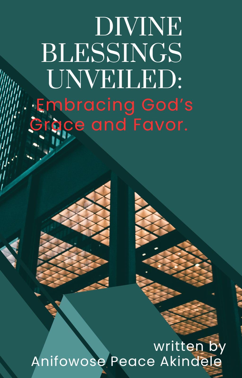 DIVINE BLESSINGS UNVEILED EMBRACING GOD’S GRACE AND FAVOR by PEACE