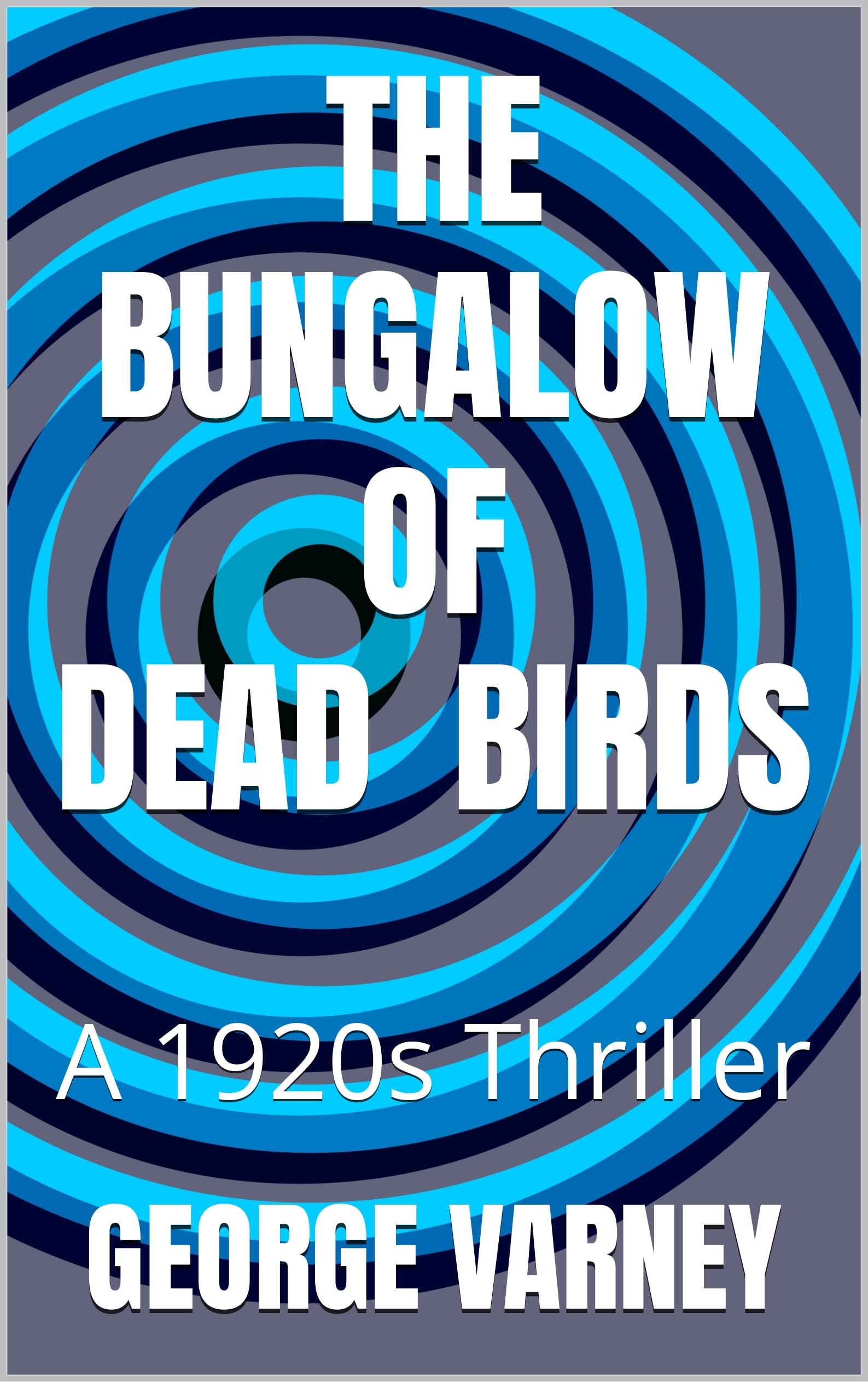 The Bungalow of Dead Birds: A 1920s thriller