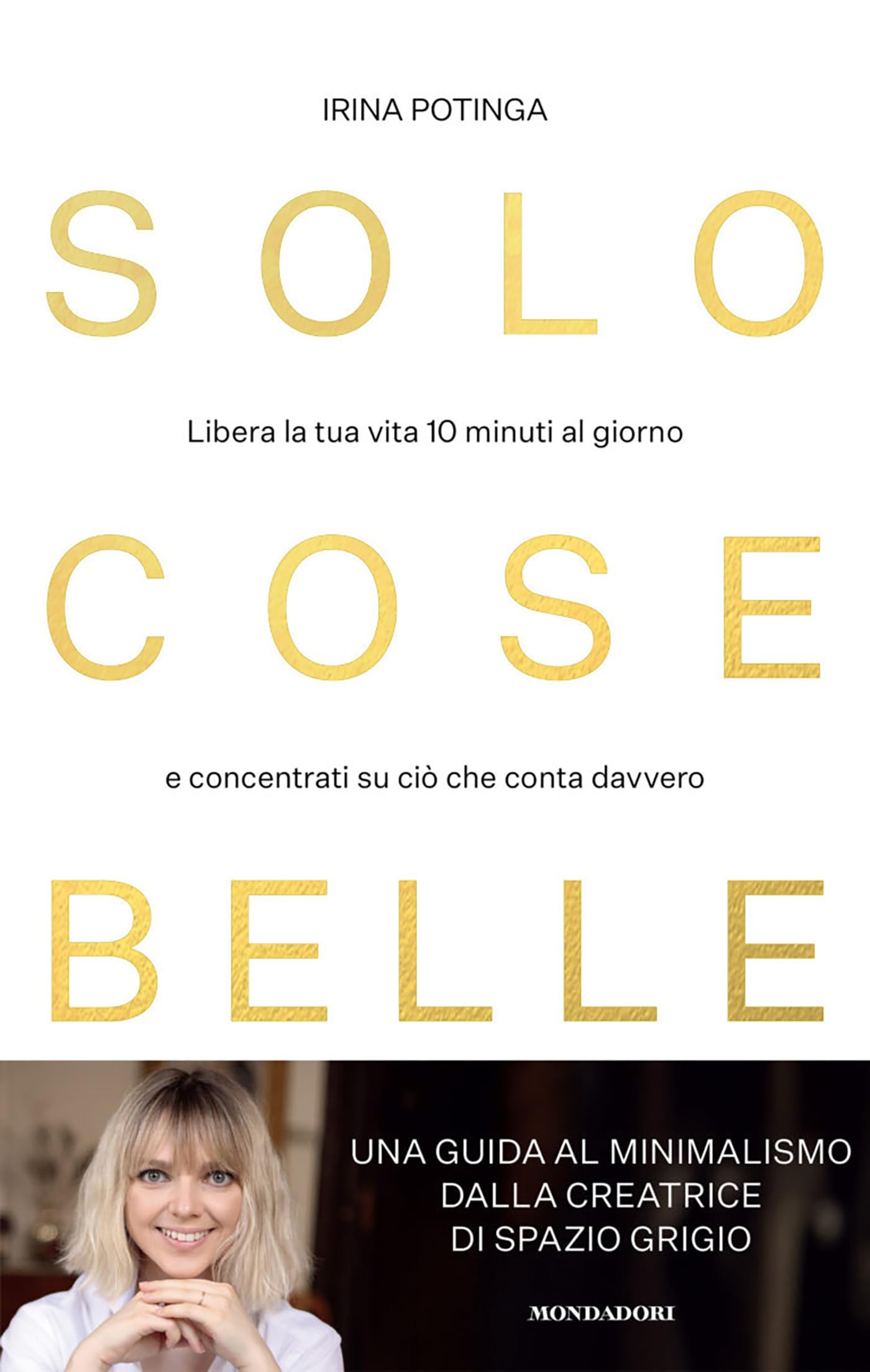 Solo cose belle: Libera la tua vita 10 minuti al giorno e concentrati su ciò che conta davvero