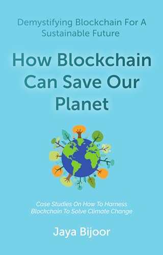 How Blockchain Can Save Our Planet: Demystifying Blockchain For A Sustainable Future