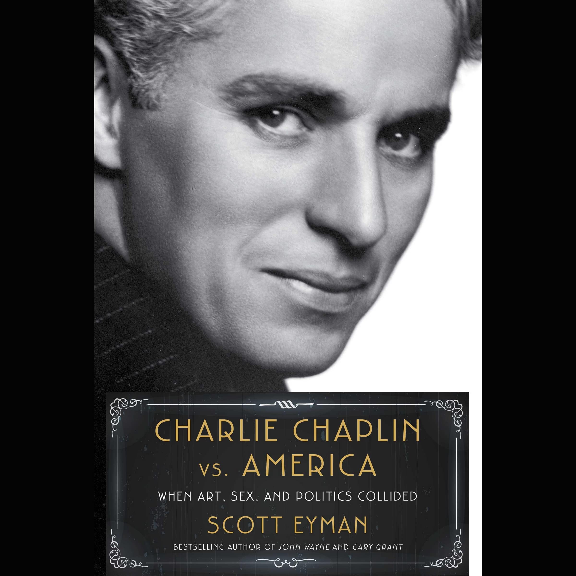 Charlie Chaplin Vs. America: When Art, Sex, and Politics Collided